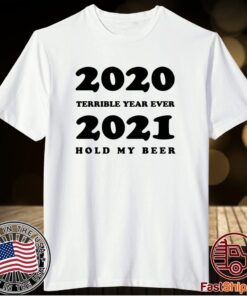 2020 Terrible Year Ever 2021 Hold My Beer Shirt