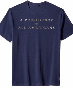 A Presidency For All Americans Joe Biden T-Shirt