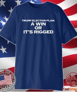 A Win Or It's Rigged Anti Trump Legitimate No Fraud Election Shirt