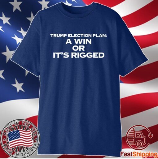 A Win Or It's Rigged Anti Trump Legitimate No Fraud Election Shirt