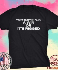 A Win Or It's Rigged Anti Trump Legitimate No Fraud Election Shirt