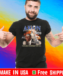 Akon 2020 I wanna beat Trump right now nana T-Shirt