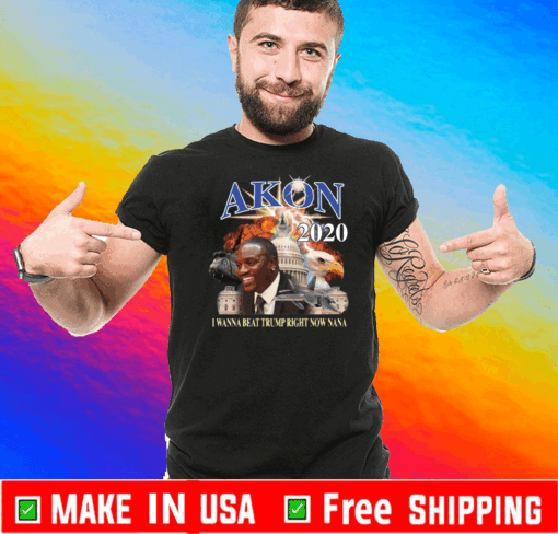 Akon 2020 I wanna beat Trump right now nana T-Shirt