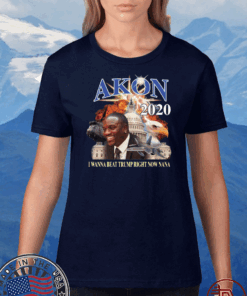 Akon 2020 I wanna beat Trump right now nana T-Shirt