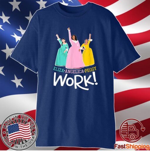 Angelica Eliza And Peggy Work Funny Schuyler Sister 2020 Shirt