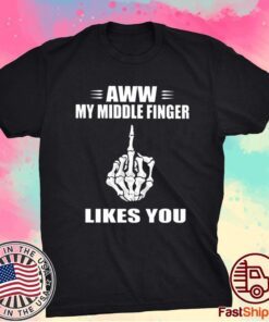 Aww My Middle Finger Likes You T-Shirt