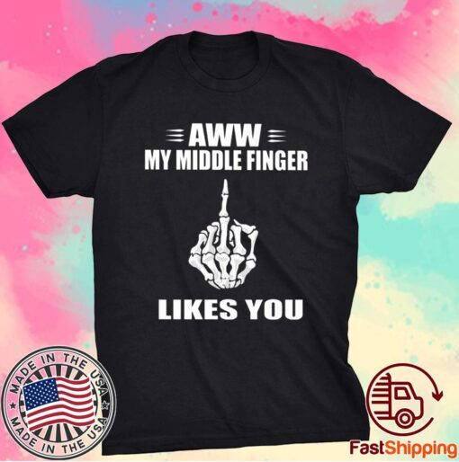 Aww My Middle Finger Likes You T-Shirt