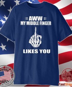 Aww My Middle Finger Likes You T-Shirt