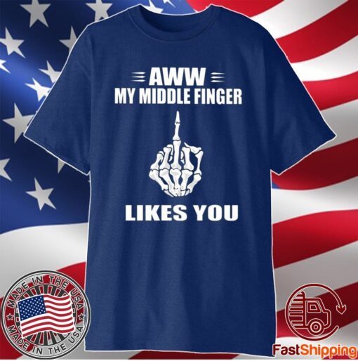 Aww My Middle Finger Likes You T-Shirt