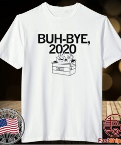 BUH BYE 2020 SHIRT