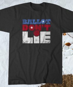 Ballot Don't Lie Shirt Election 2020