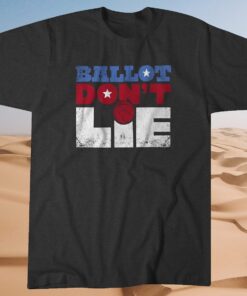 Ballot Don't Lie Shirt Election 2020