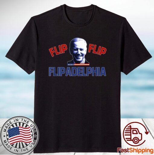 Biden 2020 Election and Flip Flip Flipadelphia Shirt