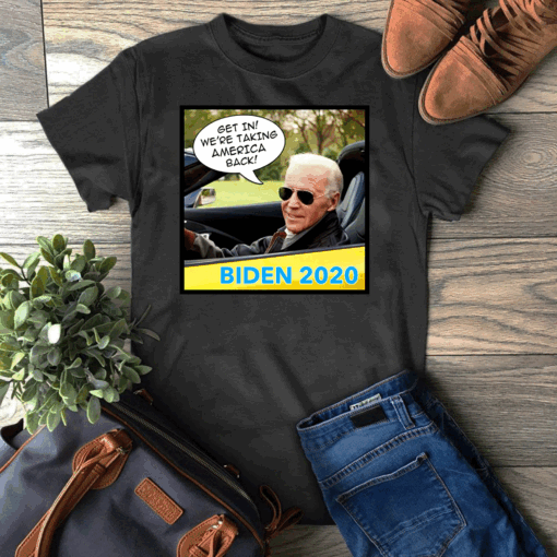 Biden 2020 - Get in we're taking America back T-Shirt