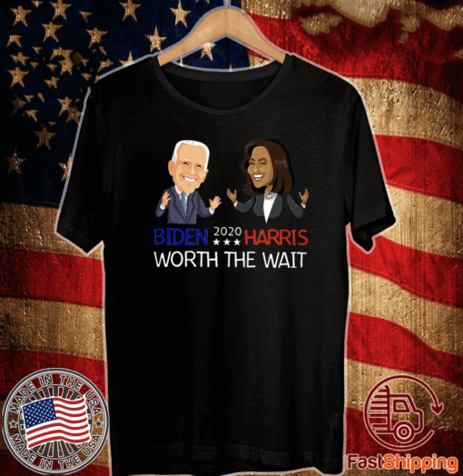 Biden Harris 2020 Worth The Wait T-Shirt