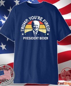 Biden Won Anti Trump You're Fired Trump Lost 2020 Shirt