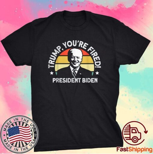 Biden Won Anti Trump You're Fired Trump Lost 2020 Shirt