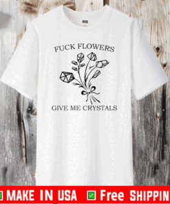 Fuck flowers give me crystals 2020 T-Shirt