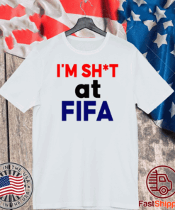 Im Sh*t At FIFA T-Shirt