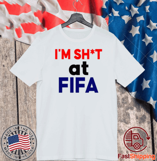 Im Sh*t At FIFA T-Shirt