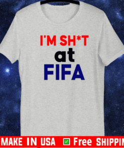 Im Sh*t At FIFA T-Shirt