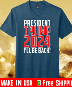 President trump 2024 I'll be back T-Shirt