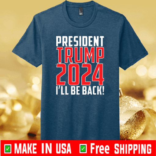 President trump 2024 I'll be back T-Shirt