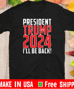 President trump 2024 I'll be back T-Shirt