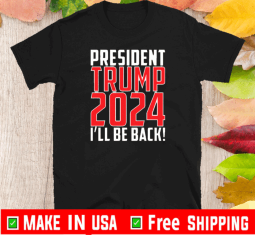 President trump 2024 I'll be back T-Shirt