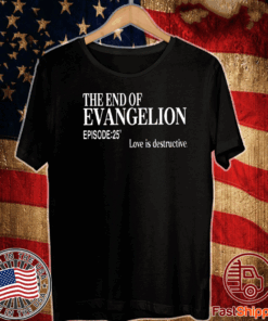 The end of Evangelion love is destructive episode 25 T-Shirt