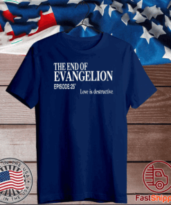 The end of Evangelion love is destructive episode 25 T-Shirt
