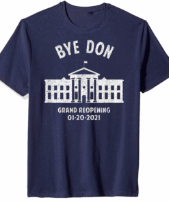 Bye Don Whitehouse Grand Reopening 01202021 Trump Lost T-Shirt