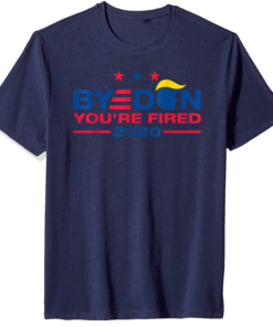 Byedon 2020 You're Fired Funny Joe Biden Bye Don Anti-Trump T-Shirt