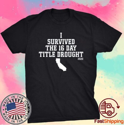 California I survived the 16 day title drought 2020 shirt