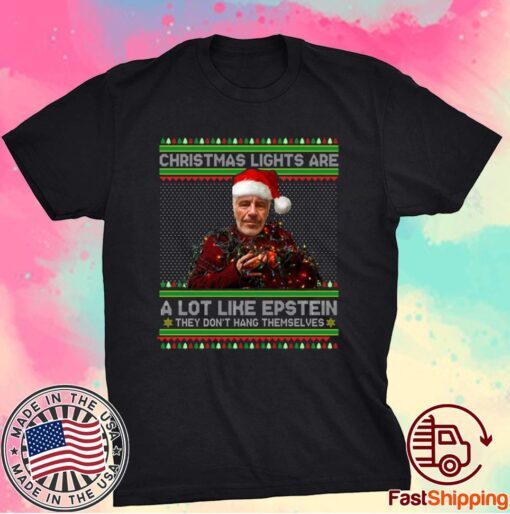 Christmas Lights Are A Lot Like Epstein They Don’t Hang Themselves T-Shirt