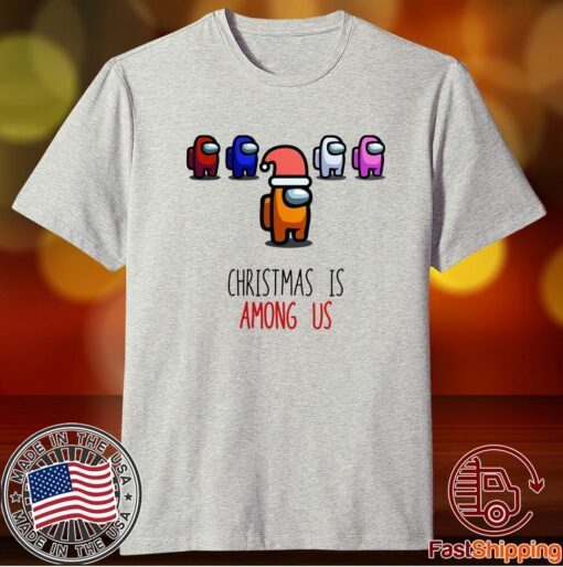 Christmas is Among Us Christmas Shirt Among Us Xmas Shirt Family Matching Family Christmas Shirt Among Us Christmas Shirt