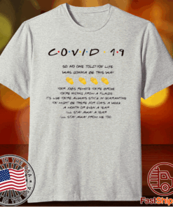 Covid 19 So No One Told You Life Was Gonna Be This Way T-Shirt