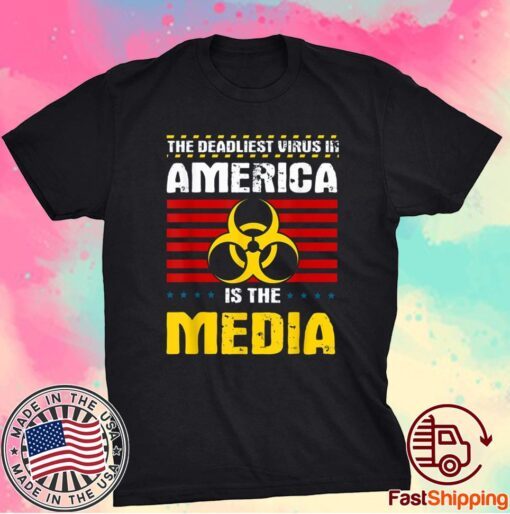 Deadliest Virus In America Is The Media Toxic Fake News Shirt