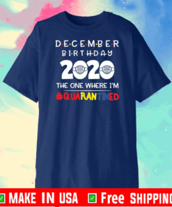 December birthday 2020 the one where I’m quarantined T-Shirt