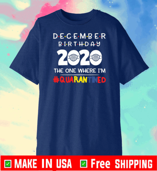 December birthday 2020 the one where I’m quarantined T-Shirt