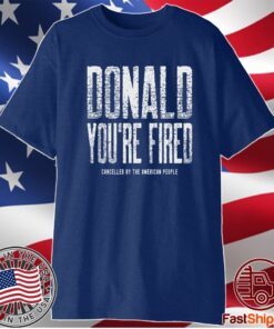 Donald Trump You're Fired Shirt