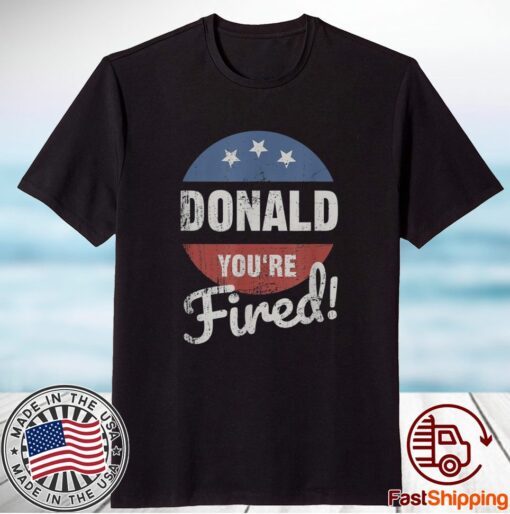 Donald Youre Fired Trump Lost Biden Won 2020 Victory Shirt