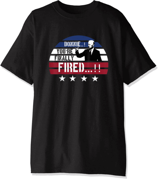 Donnie You're Fired Funny Trump Lost Biden Won 2020 Victory T-Shirt