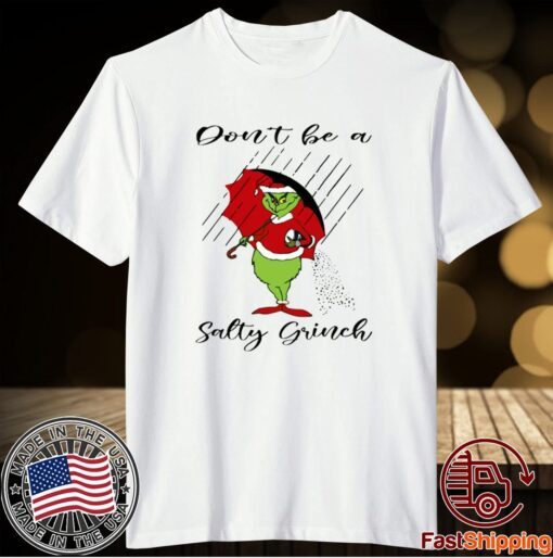 Don’t Be A Salty Grinch T-Shirt