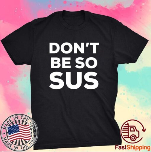 Don’t Be So Sus Impostor Party Gaming Meme Saying T-Shirt