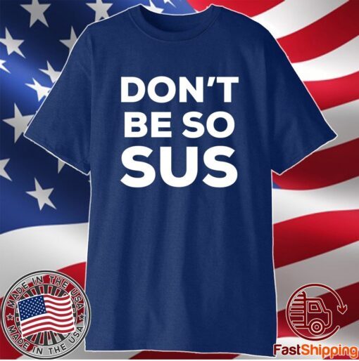 Don’t Be So Sus Impostor Party Gaming Meme Saying T-Shirt