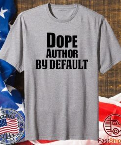 Dope Author By Default T-Shirt