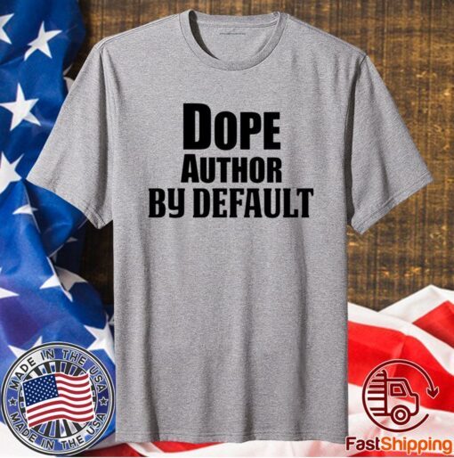 Dope Author By Default T-Shirt