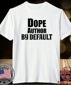 Dope Author By Default T-Shirt