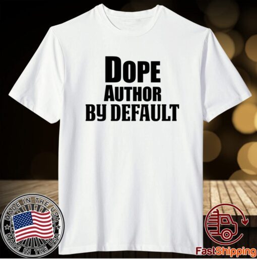 Dope Author By Default T-Shirt